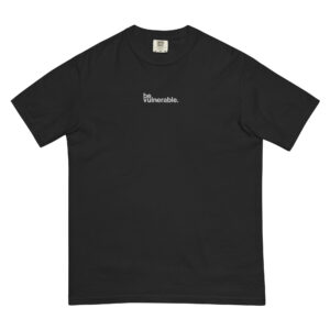 "Be Vulnerable" Unisex garment-dyed heavyweight t-shirt